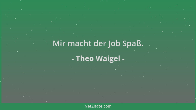 Theo Waigel - Mir macht der Job Spaß....