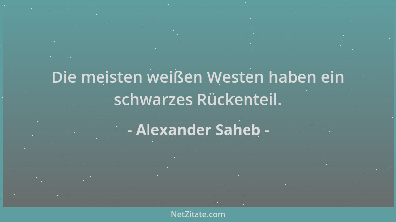 Alexander Saheb - Die meisten weißen Westen haben ein schwarzes Rückenteil....