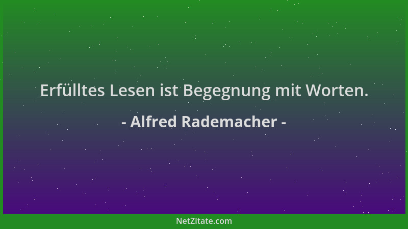 Alfred Rademacher - Erfülltes Lesen ist Begegnung mit Worten....