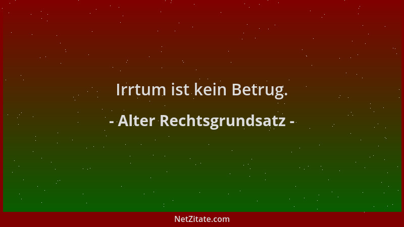 Alter Rechtsgrundsatz - Irrtum ist kein Betrug....