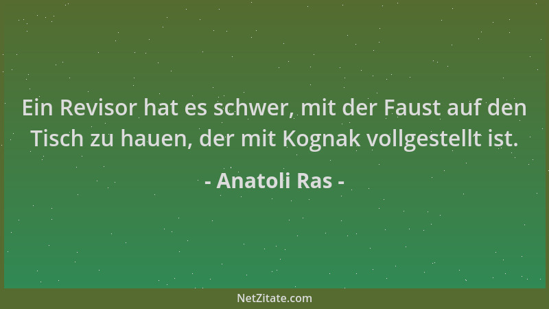 Anatoli Ras - Ein Revisor hat es schwer, mit der Faust auf den Tisch zu hauen, der mit Kognak vollgestellt ist....