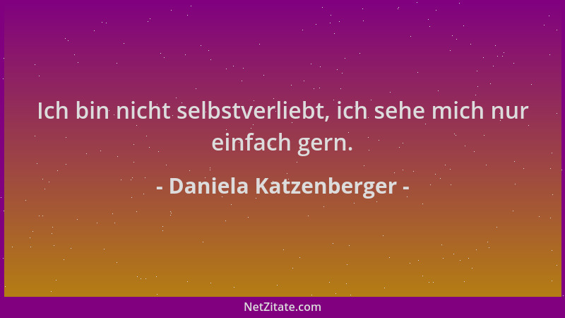 Daniela Katzenberger - Ich bin nicht selbstverliebt, ich sehe mich nur einfach gern....