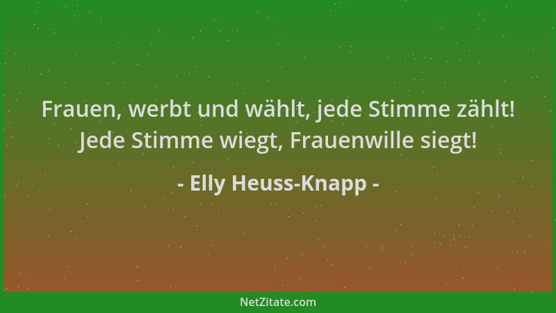 Elly Heuss-Knapp - Frauen, werbt und wählt, jede Stimme zählt! Jede Stimme wiegt, Frauenwille siegt!...