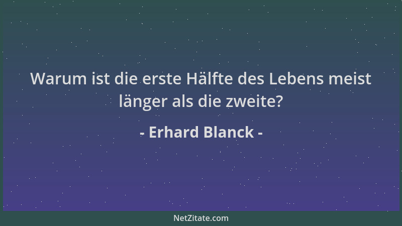 Erhard Blanck - Warum ist die erste Hälfte des Lebens meist länger als die zweite?...