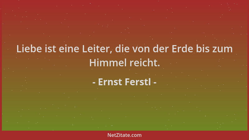 Ernst Ferstl - Liebe ist eine Leiter, die von der Erde bis zum Himmel reicht....