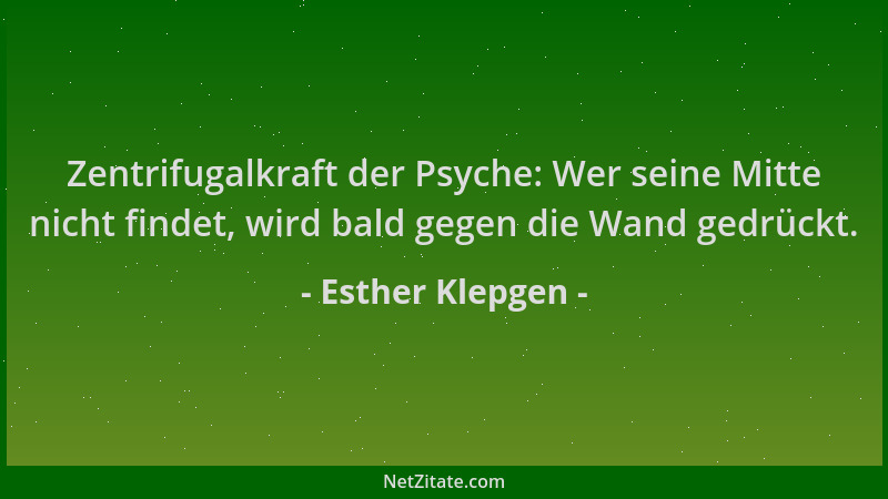 Esther Klepgen - Zentrifugalkraft der Psyche: Wer seine Mitte nicht findet, wird bald gegen die Wand gedrückt....