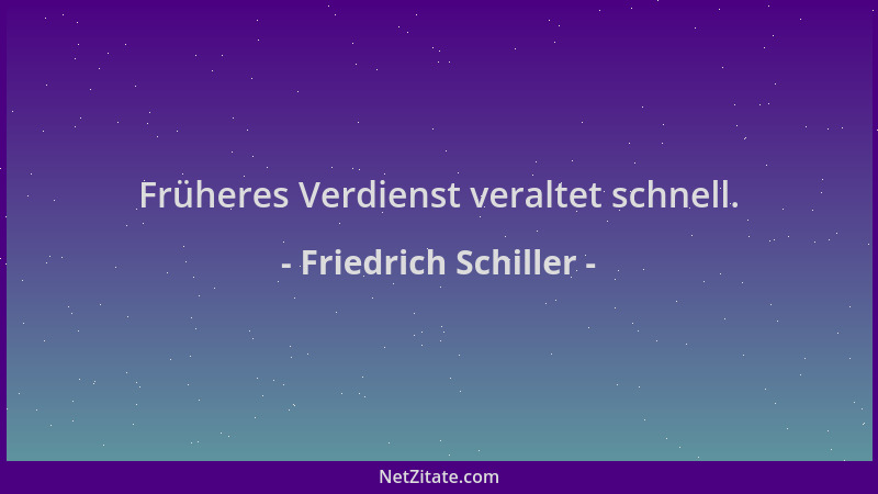 Friedrich Schiller - Früheres Verdienst veraltet schnell....