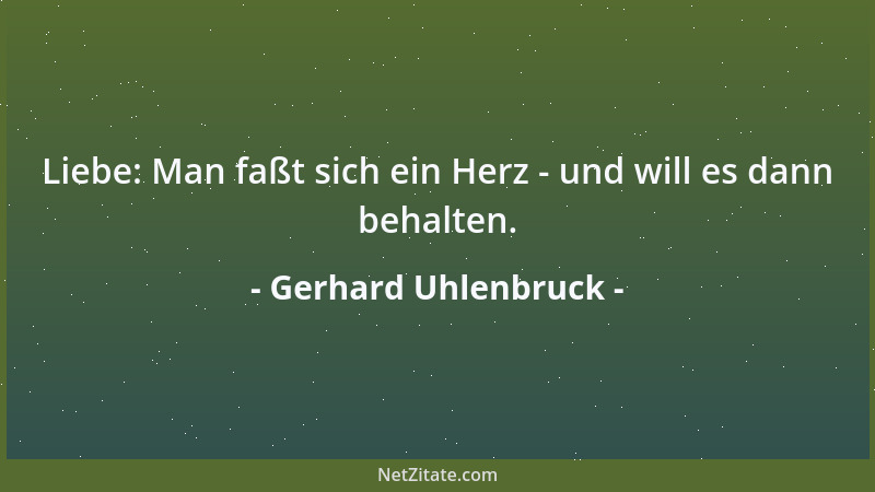Gerhard Uhlenbruck - Liebe: Man faßt sich ein Herz - und will es dann behalten....