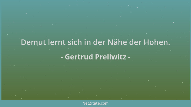 Gertrud Prellwitz - Demut lernt sich in der Nähe der Hohen....