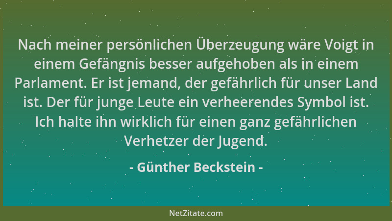 Günther Beckstein - Nach meiner persönlichen Überzeugung wäre Voigt in einem Gefängnis besser aufgehoben als in einem Parla...