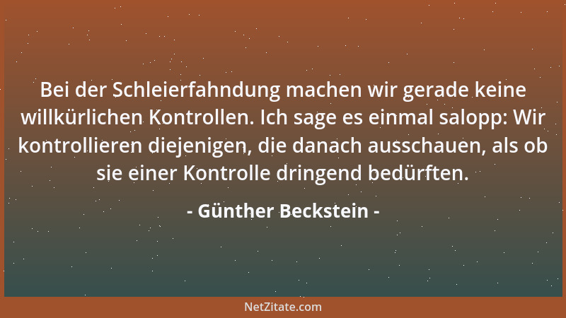 Günther Beckstein - Bei der Schleierfahndung machen wir gerade keine willkürlichen Kontrollen. Ich sage es einmal salopp: W...