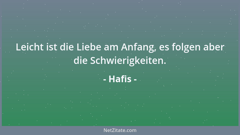 Hafis - Leicht ist die Liebe am Anfang, es folgen aber die Schwierigkeiten....
