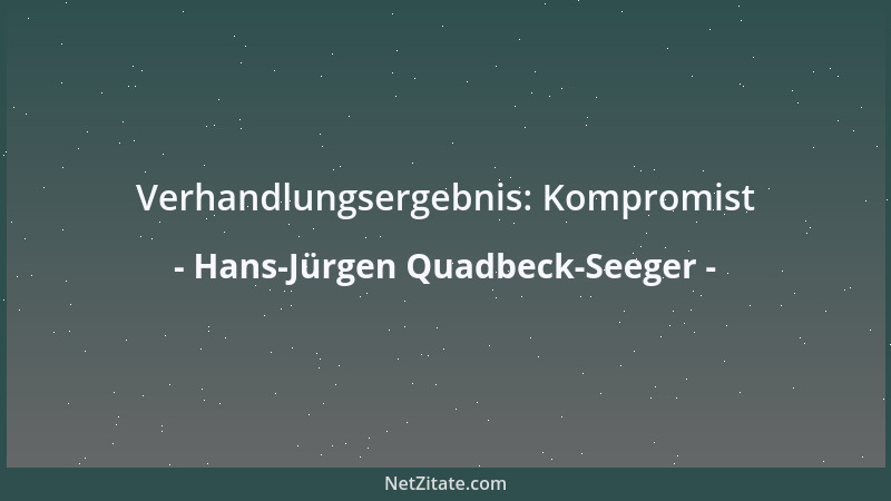 Hans-Jürgen Quadbeck-Seeger - Verhandlungsergebnis: Kompromist...