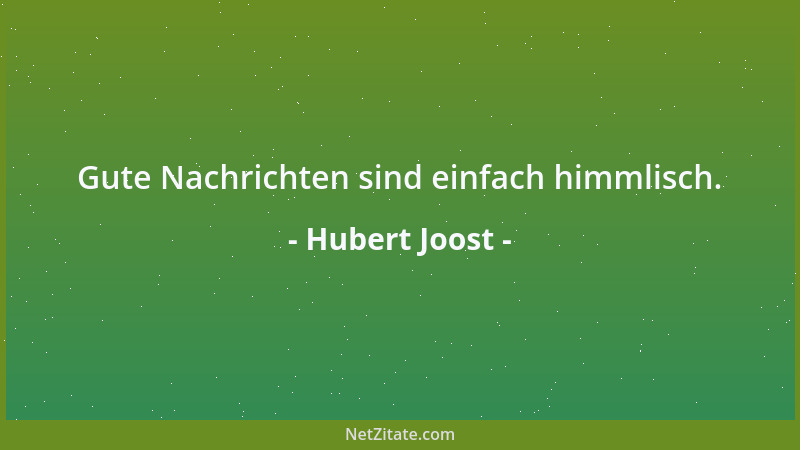 Hubert Joost - Gute Nachrichten sind einfach himmlisch....