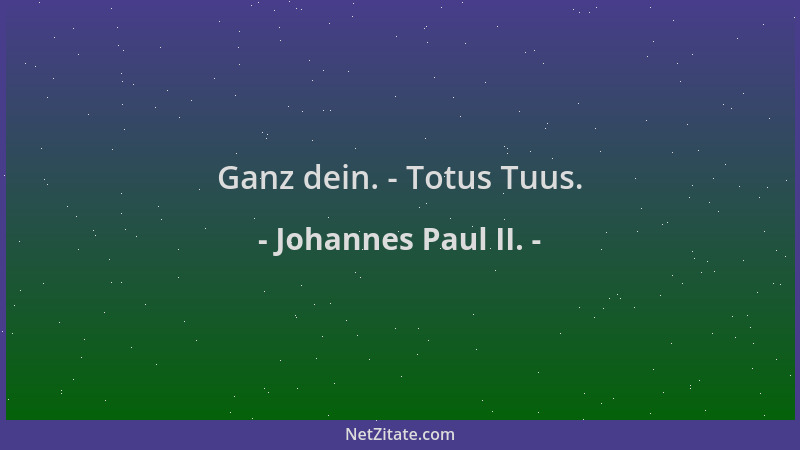 Johannes Paul II. - Ganz dein. - Totus Tuus....