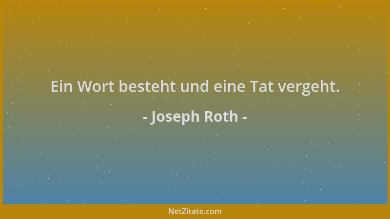 Joseph Roth - Ein Wort besteht und eine Tat vergeht....