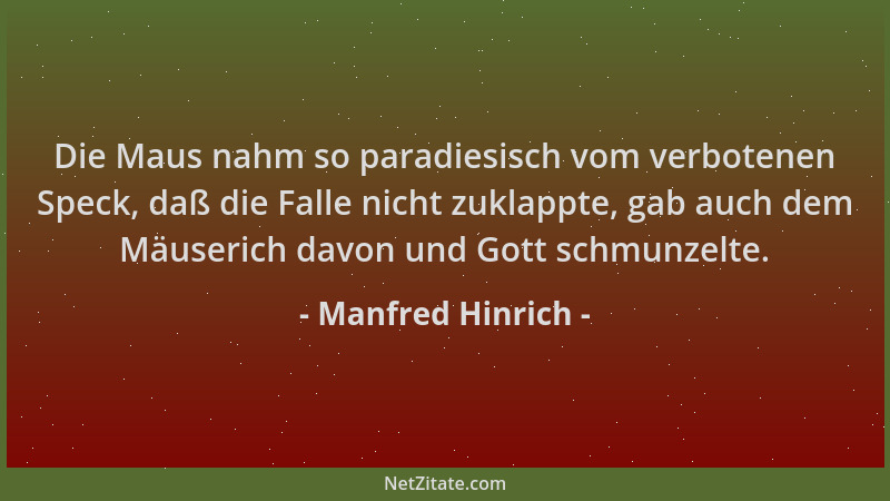 Manfred Hinrich - Die Maus nahm so paradiesisch vom verbotenen Speck, daß die Falle nicht zuklappte, gab auch dem Mäuserich...
