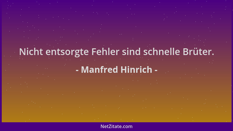 Manfred Hinrich - Nicht entsorgte Fehler sind schnelle Brüter....