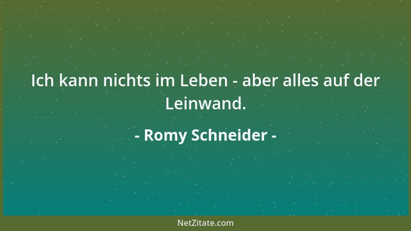 Romy Schneider - Ich kann nichts im Leben - aber alles auf der Leinwand....