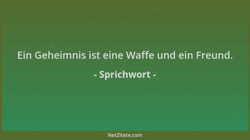 Sprichwort - Ein Geheimnis ist eine Waffe und ein Freund....