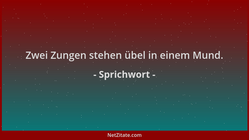 Sprichwort - Zwei Zungen stehen übel in einem Mund....