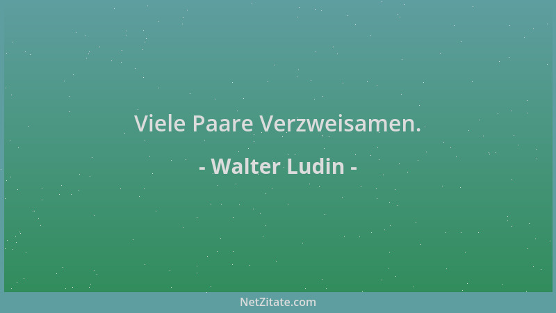 Walter Ludin - Viele Paare Verzweisamen....
