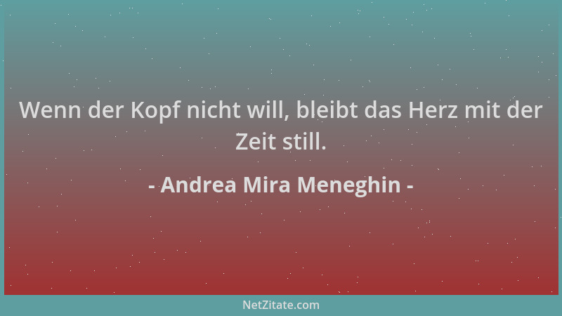 Andrea Mira Meneghin - Wenn der Kopf nicht will, bleibt das Herz mit der Zeit still....