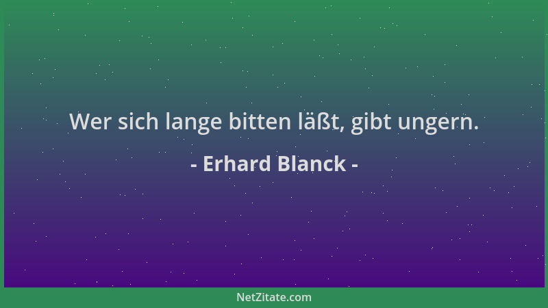 Erhard Blanck - Wer sich lange bitten läßt, gibt ungern....