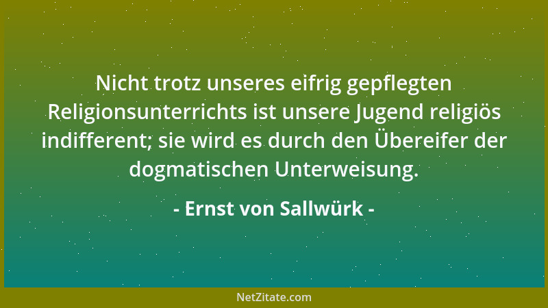 Ernst von Sallwürk - Nicht trotz unseres eifrig gepflegten Religionsunterrichts ist unsere Jugend religiös indifferent; sie...