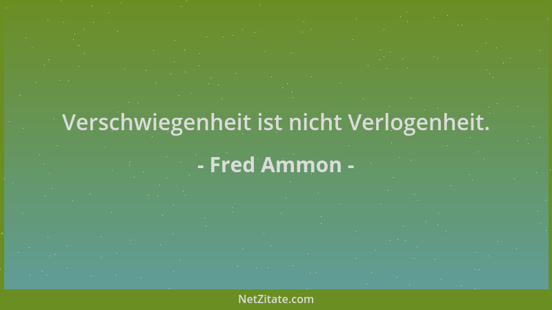 Fred Ammon - Verschwiegenheit ist nicht Verlogenheit....