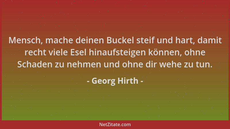 Georg Hirth - Mensch, mache deinen Buckel steif und hart, damit recht viele Esel hinaufsteigen können, ohne Schaden zu nehm...
