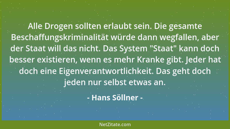 Hans Söllner - Alle Drogen sollten erlaubt sein. Die gesamte Beschaffungskriminalität würde dann wegfallen, aber der Staat...