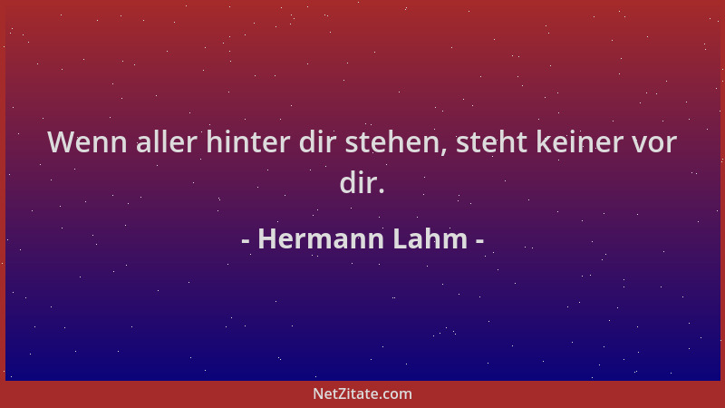 Hermann Lahm - Wenn aller hinter dir stehen, steht keiner vor dir....