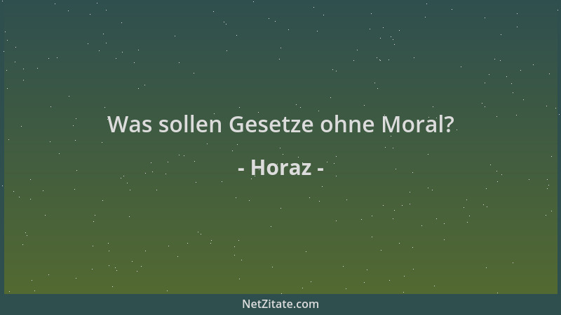 Horaz - Was sollen Gesetze ohne Moral?...
