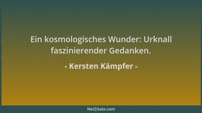 Kersten Kämpfer - Ein kosmologisches Wunder: Urknall faszinierender Gedanken....