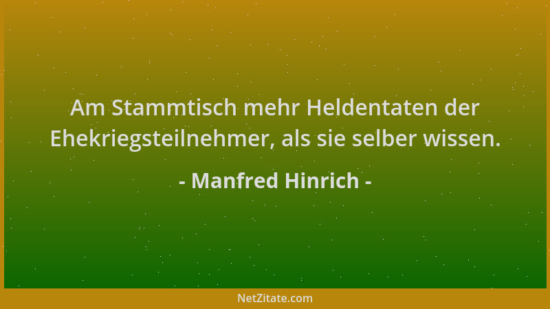 Manfred Hinrich - Am Stammtisch mehr Heldentaten der Ehekriegsteilnehmer, als sie selber wissen....
