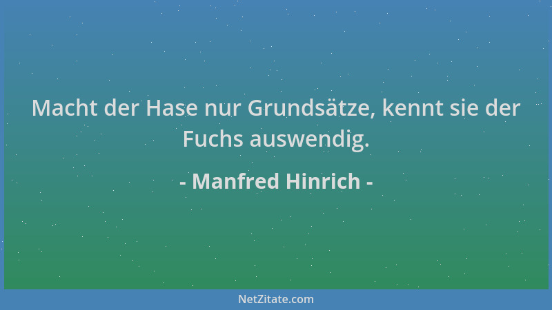 Manfred Hinrich - Macht der Hase nur Grundsätze, kennt sie der Fuchs auswendig....