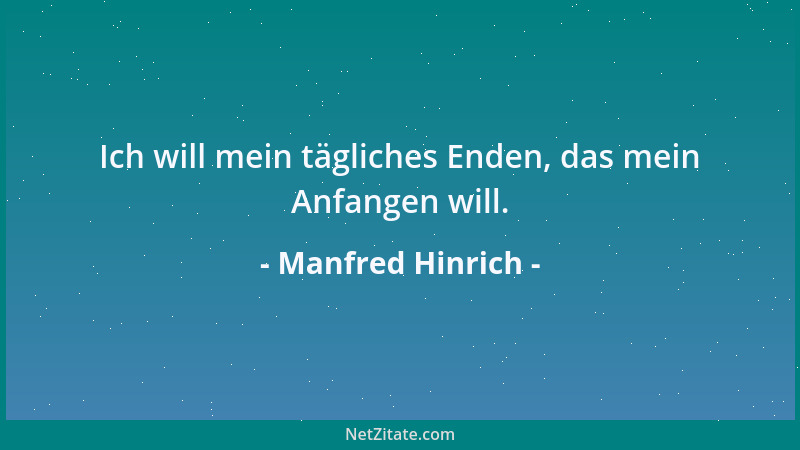 Manfred Hinrich - Ich will mein tägliches Enden, das mein Anfangen will....