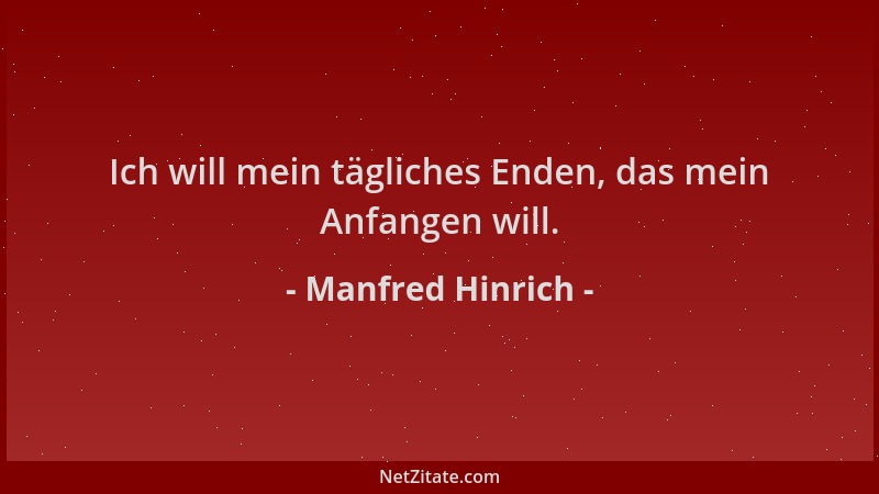 Manfred Hinrich - Ich will mein tägliches Enden, das mein Anfangen will....