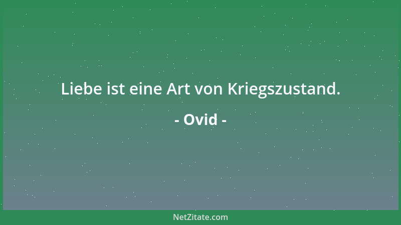 Ovid - Liebe ist eine Art von Kriegszustand....