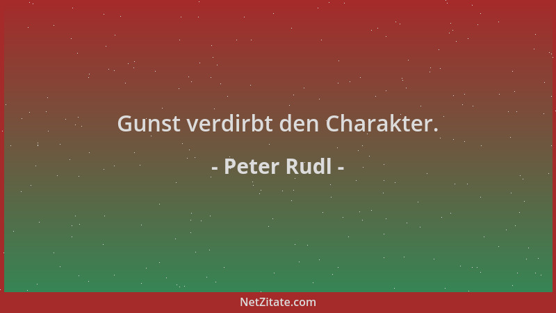 Peter Rudl - Gunst verdirbt den Charakter....