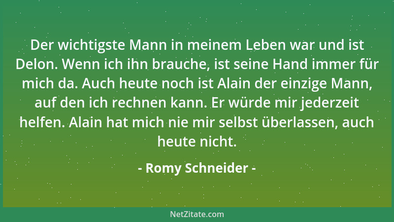 Romy Schneider - Der wichtigste Mann in meinem Leben war und ist Delon. Wenn ich ihn brauche, ist seine Hand immer für mich...