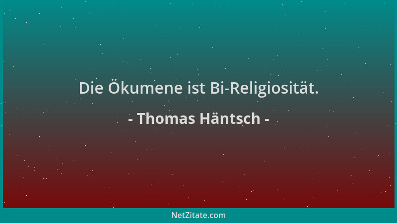 Thomas Häntsch - Die Ökumene ist Bi-Religiosität....