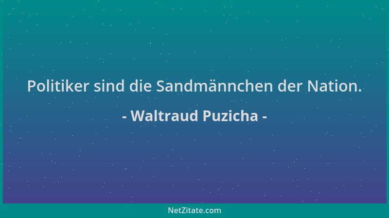 Waltraud Puzicha - Politiker sind die Sandmännchen der Nation....