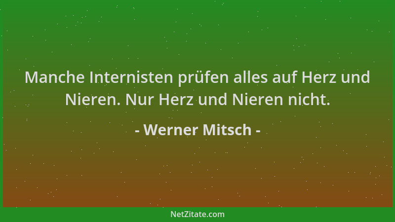 Werner Mitsch - Manche Internisten prüfen alles auf Herz und Nieren. Nur Herz und Nieren nicht....