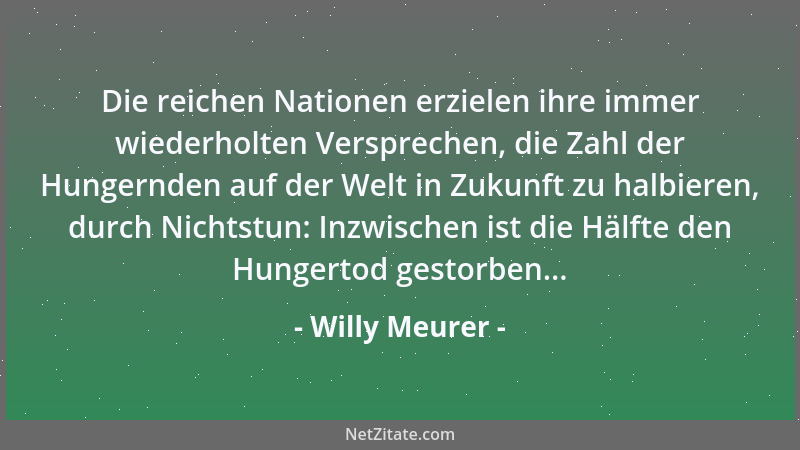 Willy Meurer - Die reichen Nationen erzielen ihre immer wiederholten Versprechen, die Zahl der Hungernden auf der Welt in Z...