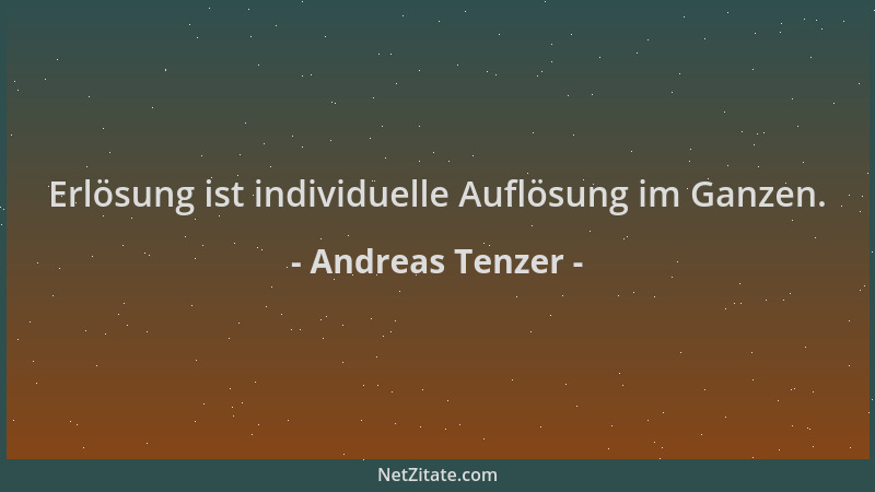 Andreas Tenzer - Erlösung ist individuelle Auflösung im Ganzen....