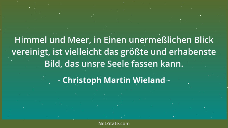 Christoph Martin Wieland - Der Mensch ist nur dann an Leib und Seele gesund, wenn ihm alle seine Verrichtungen, geistige un...