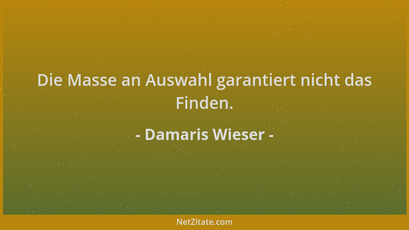 Damaris Wieser - Die Masse an Auswahl garantiert nicht das Finden....