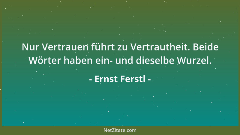 Ernst Ferstl - Die Lieblingswaffe nachtragender Menschen ist der Vorwurf....